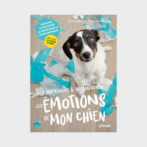 COMPRENDRE ET ACCOMPAGNER LES ÉMOTIONS DE MON CHIEN PAR ÉLODIE MARTINS ET FRANÇOISE CLAUSTRES