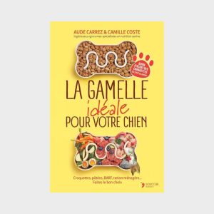 LA GAMELLE IDÉALE POUR VOTRE CHIEN PAR AUDE CARREZ & CAMILLE COSTE